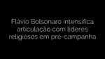 ​Flávio Bolsonaro intensifica articulação com líderes religiosos em pré-campanha 
